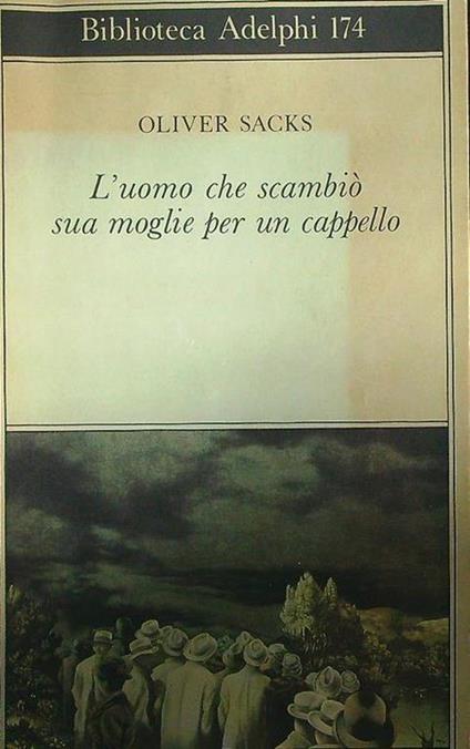 L'uomo che scambiò sua moglie per un cappello - Oliver Sacks - Libro  Adelphi 2001, Gli Adelphi