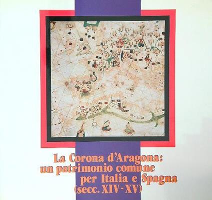 Corona d'Aragona: un patrimonio comune per Italia e Spagna (secc. XIV-XV) - copertina