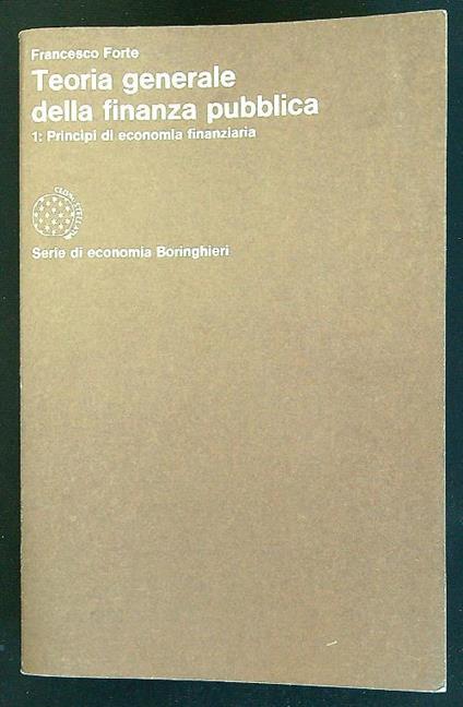 Teoria generale della finanza pubblica vol. 1: principi di economia finanziaria - Francesco Forte - copertina