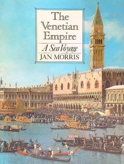 Venetian Empire. A Sea Voyage - Jan Morris - copertina
