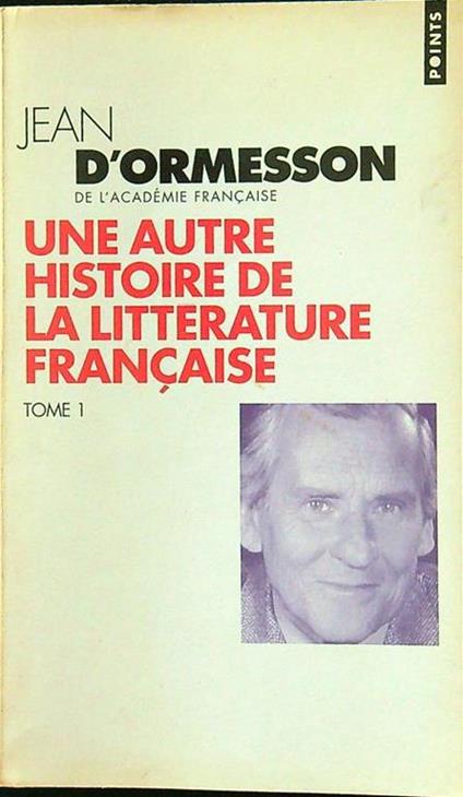 autre histoire de la litterature francaise tome 1 - Jean D'Ormesson - copertina