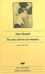 Per non scrivere un romanzo. Diario 1887-1910