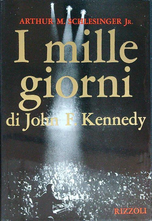 mille giorni di John F. Kennedy alla casa bianca - Arthur M. jr. Schlesinger - copertina