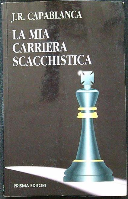 mia carriera scacchistica - J. Raul Capablanca - copertina