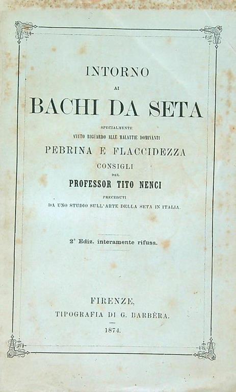 Intorno ai bachi da seta, specialmente avuto riguardo alle malattie dominanti Pebrina e Flaccidezza - Tito Nenci - copertina