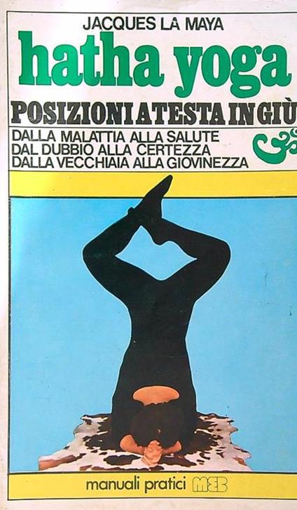 Hatha Yoga. Posizioni a testa in giù - Jacques La Maya - copertina