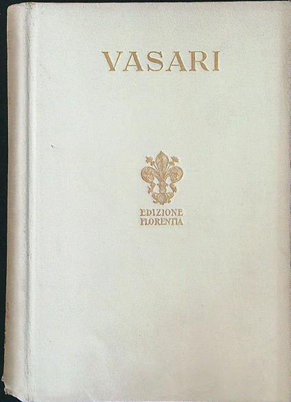 vite dè più eccellenti pittori, scultori e architettori vol. VI - Giorgio Vasari - copertina