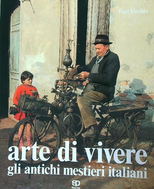 Arte di vivere Gli antichi mestieri italiani - Pepi Merisio - copertina