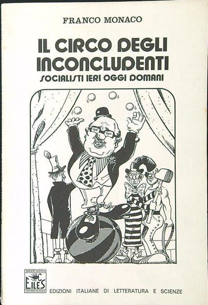 circo degli inconcludenti. Socialisti ieri oggi domani - Franco Monaco - copertina