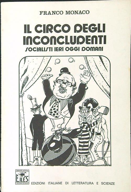 circo degli inconcludenti. Socialisti ieri oggi domani - Franco Monaco - copertina