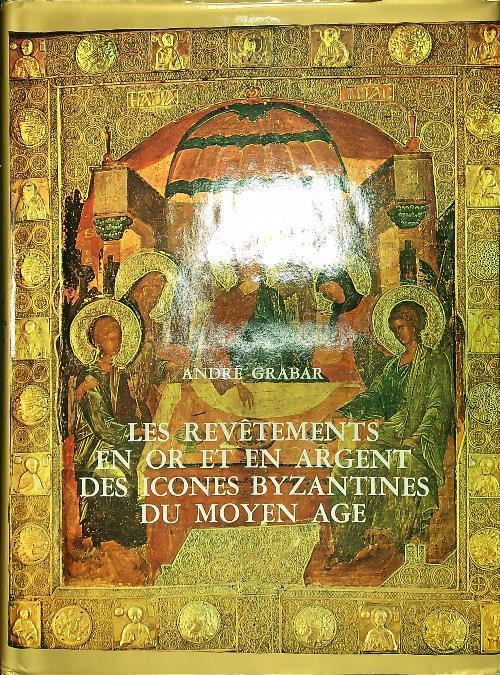 revetements en or et en argent des icones byzantines du moyen age - André Grabar - copertina