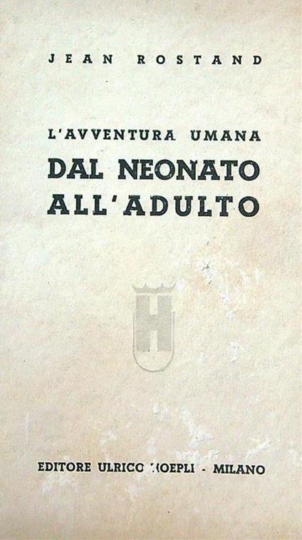 avventura umana dal neonato all'adulto - Jean Rostand - copertina