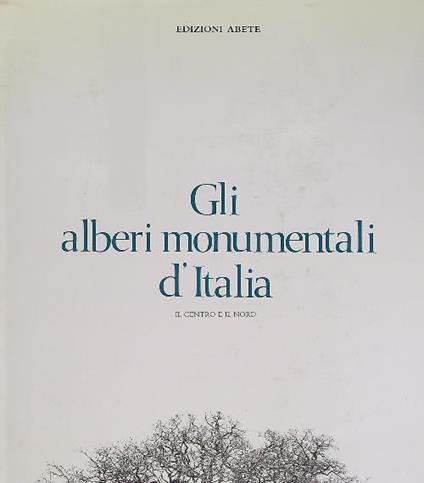 Gli alberi monumentali d'italia. Il centro e il nord - copertina