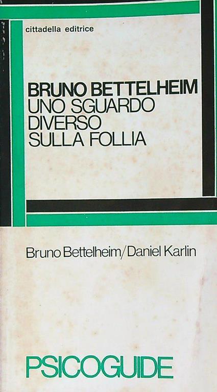 Uno sguardo diverso sulla follia - Bruno Bettelheim - copertina