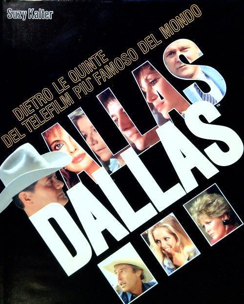 Dietro le quinte del telefilm più famoso del mondo. Dallas - Suzy Kalter - copertina