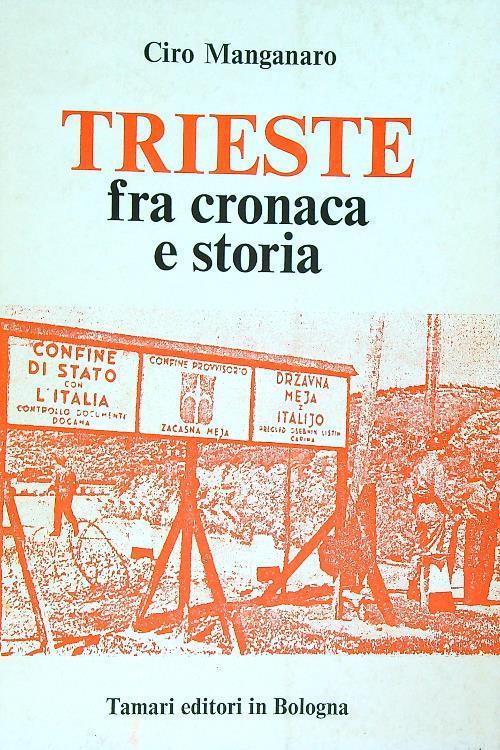 Trieste fra cronaca e storia Ciro Manganaro Libro Usato