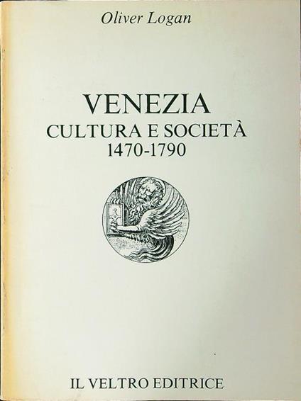 Venezia cultura e società 1470-1790 - Oliver Logan - copertina