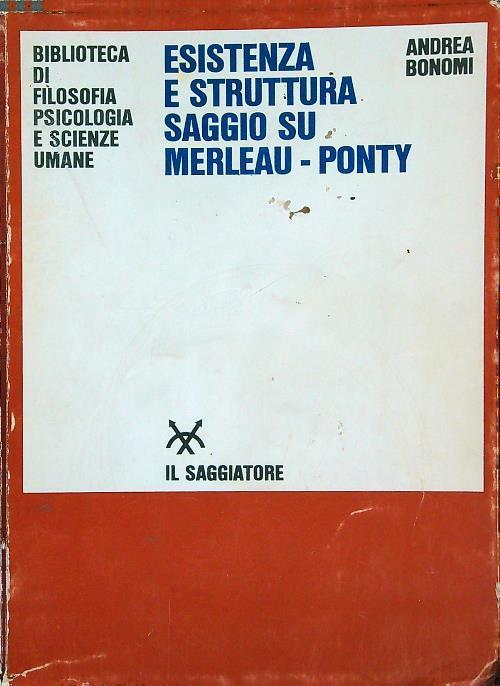 Esistenza e struttura. Saggio su Merleau-Ponty - Andrea Bonomi - copertina