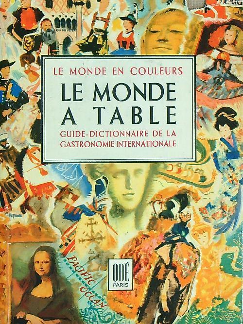 Le Monde à table. Guide - dictionnaire de la Gastronomie Internationale - copertina