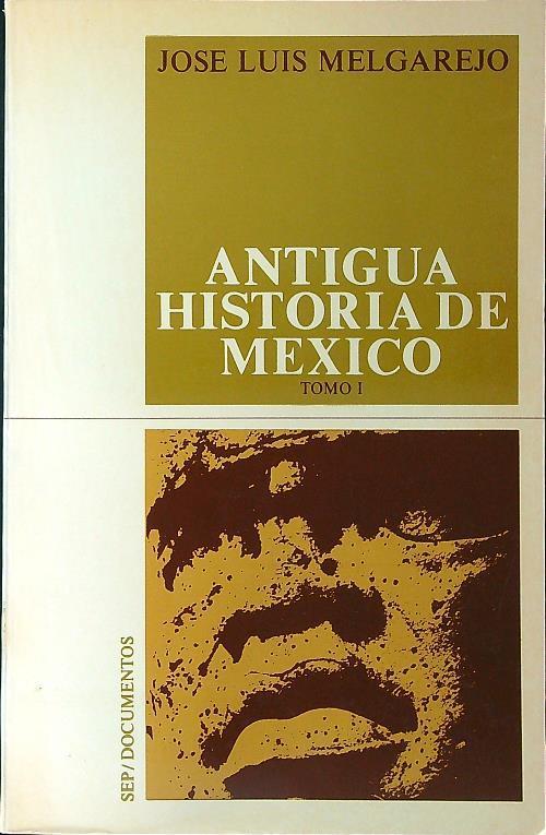 Antigua historia de Mexico tomo I - Jose Luis Melgarejo - copertina