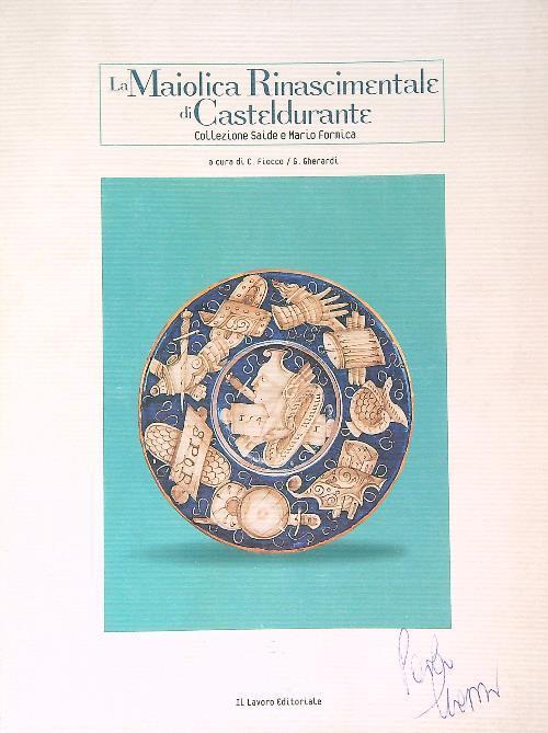 La maiolica rinascimentale di Casteldurante. Collezione Saide e Mario Formica - C. Fiocco - copertina