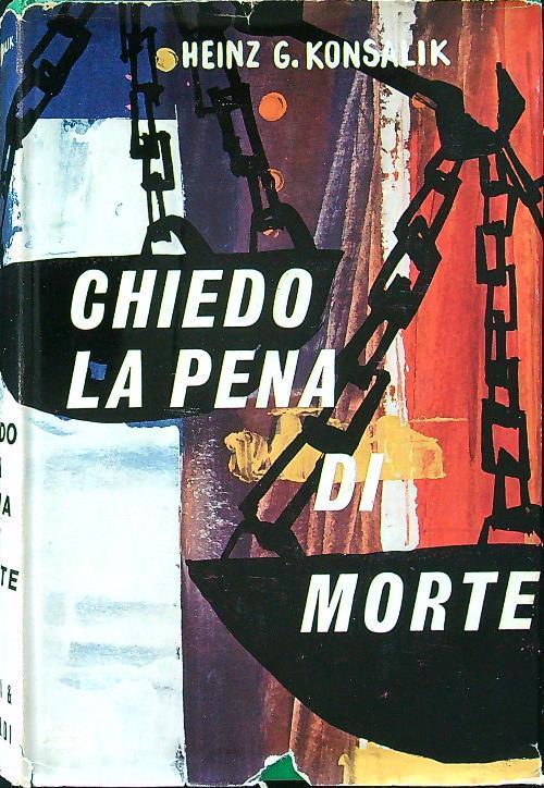 Chiedo la pena di morte - Heinz G. Konsalik - copertina