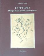 Guttuso. Disegni anni Trenta Anni ottanta