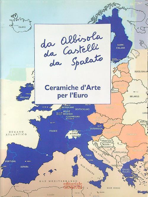 Da Albisola da Castelli da Spalato. Ceramiche d'arte per l'Euro - copertina