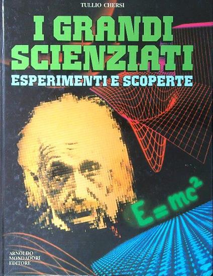 I grandi scienziati. Esperimenti e scoperte - Tullio Chersi - copertina