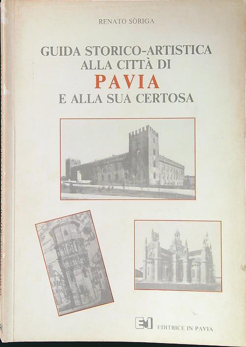 Guida storico-artistica alla città di Pavia e alla sua Certosa - Renato Soriga - copertina