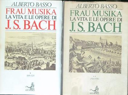 Frau Musika: la vita e le opere di J.S. Bach. 2VV - Alberto Basso - copertina