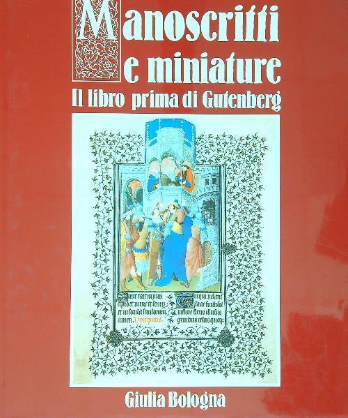 Manoscritti e Miniature. Il libro prima di Gutemberg - Giulia Bologna - copertina