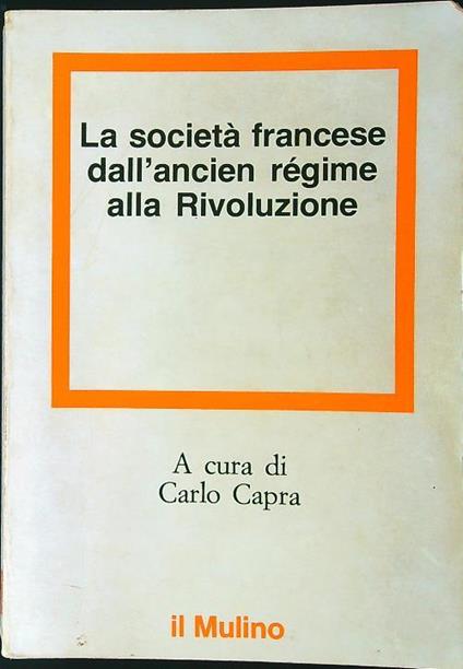 La società francese dall'ancien régime alla Rivoluzione - Carlo Capra - copertina