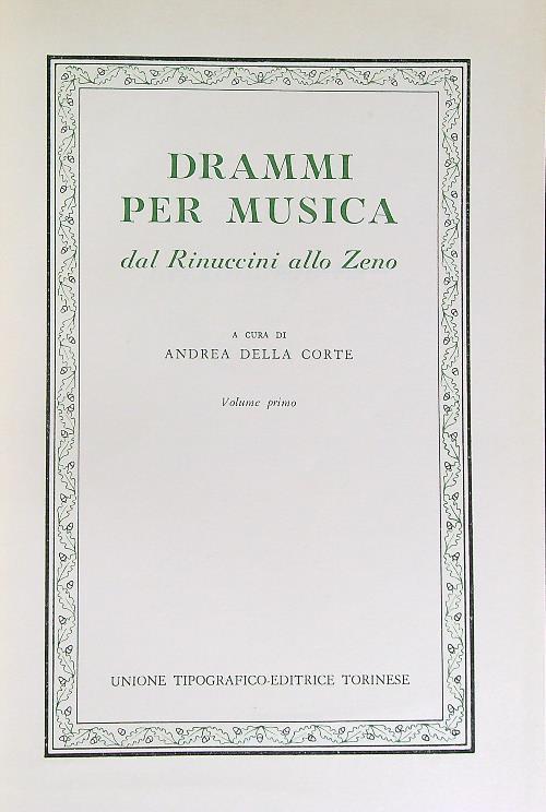 Drammi per musica dal Rinuccini allo Zeno. Volume primo - Andrea Della Corte - copertina