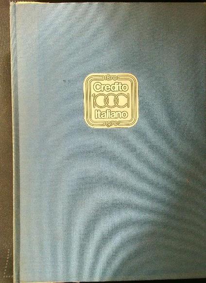 Credito Italiano: Cento anni 1870-1970 2vv - copertina