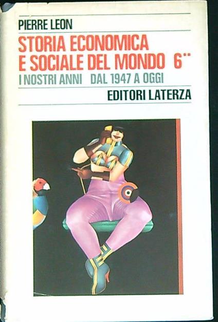 Storia economica e sociale del mondo. I nostri anni dal 1947 a oggi. Tomo secondo - Pierre Leon - copertina