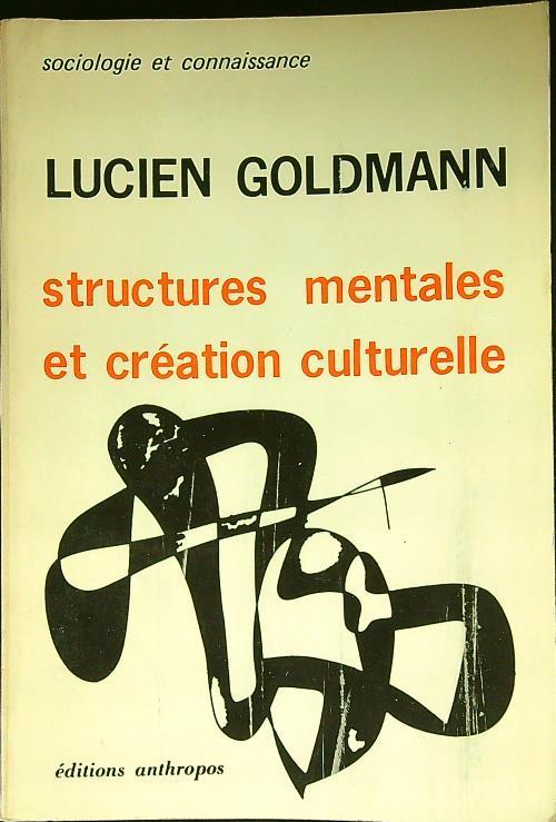 Structures mentales et creation culturelle - Lucien Goldmann - copertina