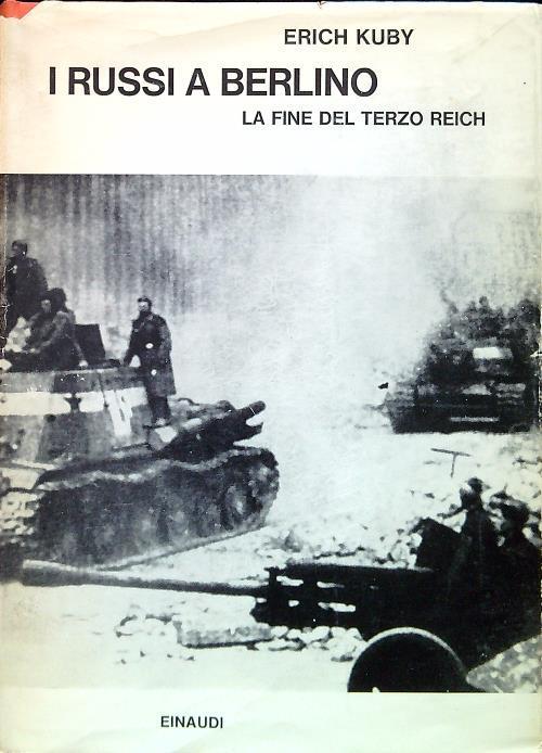 I Russi a Berlino. La fine del terzo reich - Erich Kuby - copertina