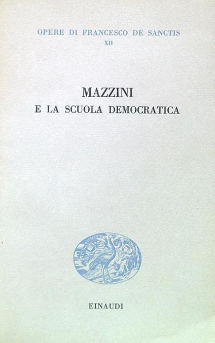 Mazzini e la scuola democratica - Francesco De Sanctis - copertina