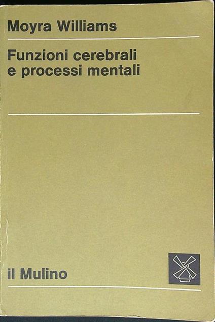 Funzioni cerebrali e processi mentali - Moyra Williams - copertina