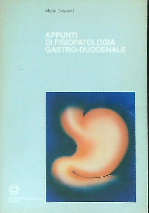 Appunti di fisiopatologia gastro-duodenale - Mario Guslandi - copertina