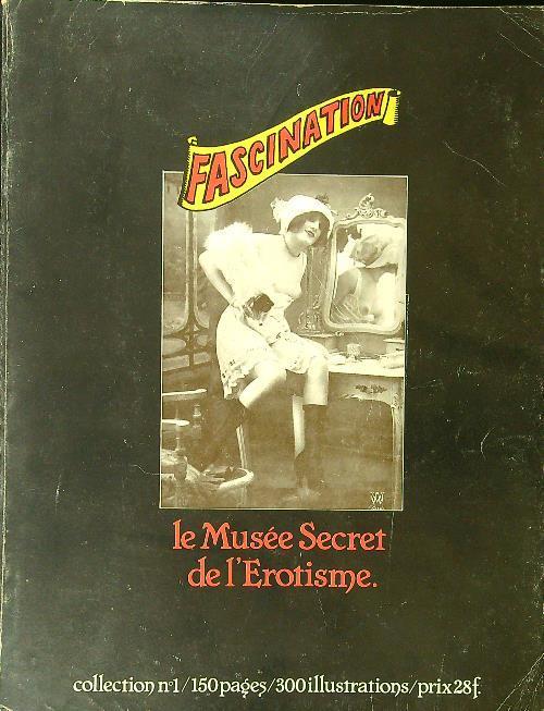 Fascination Le Musee Secret de l'erotisme collection n. 1/1978 - Libro  Usato - ND - | IBS