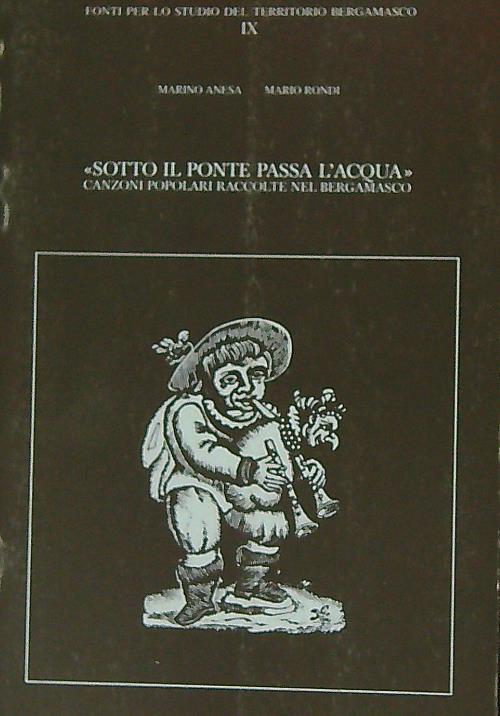 Sotto il ponte passa l'acqua. Canzoni popolari raccolte nel Bergamasco - Marino Anesa - copertina