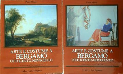 Arte e costume a Bergamo Ottocento-Novecento. 2vv - Pietro Mosca - copertina