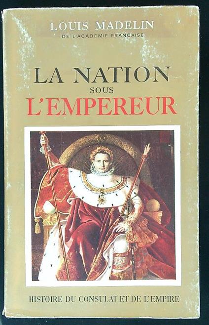 La Nation sous l'Empereur - Louis Madelin - copertina