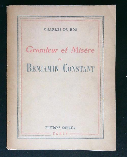 Grandeur et Misere de Benjamin Constant - Charles Du Bos - copertina