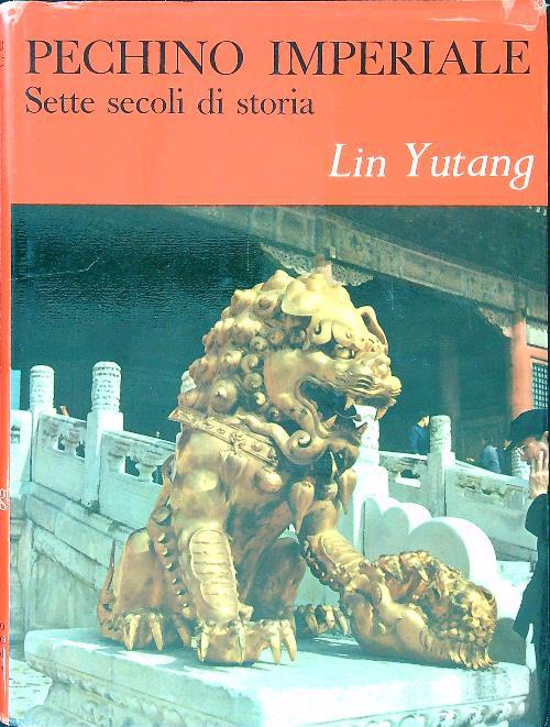 Pechino imperiale. Sette secoli di storia - Yutang Lin - copertina