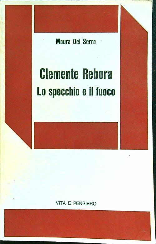 Clemente Rebora Lo specchio e il fuoco - Maura Del Serra - copertina