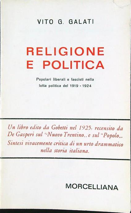 Religione e politica. Popolari liberali e fascisti nella lotta politica 1919-1924 - Vito G. Galati - copertina