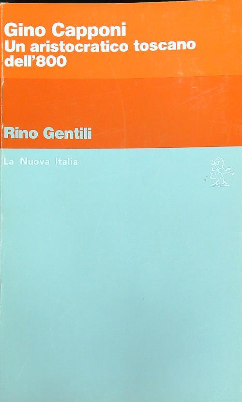 Gino Capponi. Un aristocratico toscano dell'800 - Rino Gentili - copertina